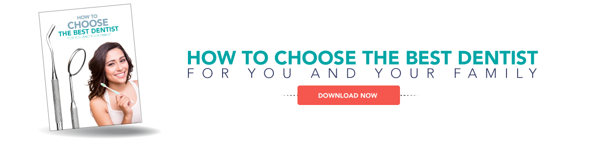 How to choose the best dentist for you and your family. Download Now